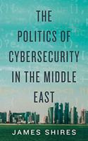 The Politics of Cybersecurity in the Middle East