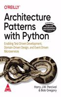 Architecture Patterns with Python: Enabling Test-Driven Development, Domain-Driven Design, and Event-Driven Microservices