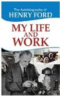 The Autobiography Of Henry Ford- My Life And Work