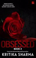 Obsessed (Book Three): Buried Secrets, Bellowing Hatred, Bloody Lunatic Mind