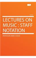 Lectures on Music: Staff Notation