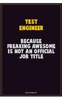 Test Engineer, Because Freaking Awesome Is Not An Official Job Title