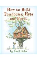 How to Build Treehouses, Huts and Forts