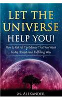 Let The Universe Help You!