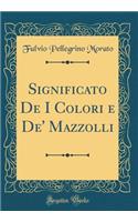 Significato de I Colori E De' Mazzolli (Classic Reprint)