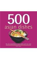 500 Asian Dishes: The Only Compendium of Asian Dishes Youll Ever Need