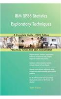 IBM SPSS Statistics Exploratory Techniques A Complete Guide - 2020 Edition