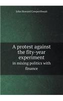 A Protest Against the Fity-Year Experiment in Mixing Politics with Finance