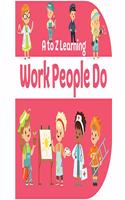 Work People Do : A to Z Learning