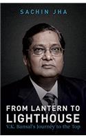 From Lantern To Light House A Story Of V.K Bansal By Sachin Jha (Second)