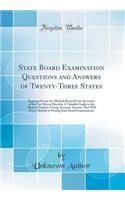 State Board Examination Questions and Answers of Twenty-Three States: Reprinted from the Medical Record from the Issues of the Past Eleven Months; A Valuable Guide to the Medical Student, Giving Accurate Answers That Will Prove Helpful in Passing S