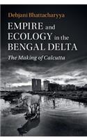 Empire and Ecology in the Bengal Delta