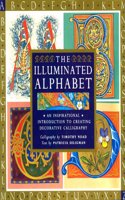 The Illuminated Alphabet: Creating Decorative Calligraphy