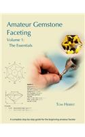 Amateur Gemstone Faceting Volume 1