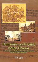 Humanism and Ancient Indian Dharma: A Study of Humanism in Relation to Dharma the Religion for Humanity