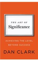 The Art of Significance: Achieving the Level Beyond Success