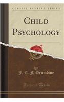 Child Psychology (Classic Reprint)