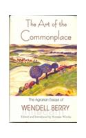 The Art Of The Commonplace The Agrarian Essays Of Wendell Berry