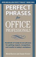 Perfect Phrases for Office Professionals: Hundreds of Ready-To-Use Phrases for Getting Respect, Recognition, and Results in Today's Workplace