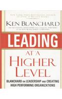 Leading At A Higher Level: Blanchard On Leadership And Creating High Performing Organizations 