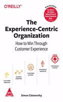 The Experience-Centric Organization: How to Win Through Customer Experience