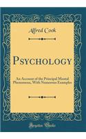 Psychology: An Account of the Principal Mental Phenomena, with Numerous Examples (Classic Reprint)