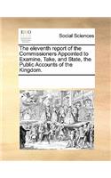 The Eleventh Report of the Commissioners Appointed to Examine, Take, and State, the Public Accounts of the Kingdom.