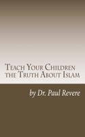 Teach Your Children the Truth About Islam