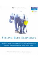 Selling Blue Elephants : How to make great products that people want BEFORE they even know they want them