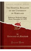 The Hospital Bulletin of the University of Maryland, Vol. 9: Baltimore Medical College News; November 15, 1913 (Classic Reprint)