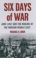 Six Days of War: June 1967 and the Making of the Modern Middle East