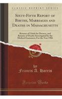 Sixty-Fifth Report of Births, Marriages and Deaths in Massachusetts: Returns of Libels for Divorce, and Returns of Deaths Investigated by the Medical Examiners; For the Year 1906 (Classic Reprint)