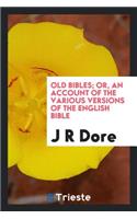 Old Bibles; Or, an Account of the Various Versions of the English Bible