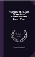 Cannibals of Finance; Fifteen Years' Contest With the Money Trust