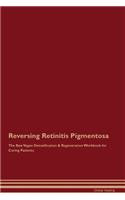 Reversing Retinitis Pigmentosa the Raw Vegan Detoxification & Regeneration Workbook for Curing Patients