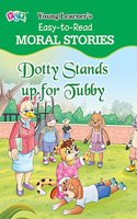 Dotty Stands Up For Tubby: Easy To Read Moral Stories