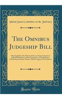 The Omnibus Judgeship Bill: Hearing Before the Subcommittee on Improvements in Judicial Machinery of the Committee on the Judiciary, United States Senate, Ninety-Third Congress, First Session (Classic Reprint)