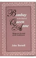 Bombay In The Days Of Queen Anne: Being An Account Of The Settlement Written By