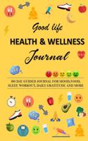 Good Life Health & Wellness Journal: A Guided pre-made 90-days Bullet Journal/Tracker for daily gratitude, mood, meal planning, sleep, water intake, workout & more