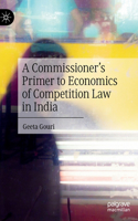 Commissioner's Primer to Economics of Competition Law in India