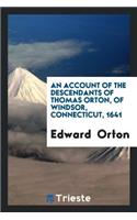 An Account of the Descendants of Thomas Orton, of Windsor, Connecticut, 1641 ...