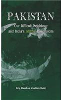 Pakistan Our Difficult Neighbour and India's Islamic Dimensions