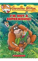 I'm Not a Supermouse! (Geronimo Stilton #43), 43