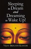 Sleeping to Dream and Dreaming to Wake Up-An Ontological and Epistemological Inquiry into the Nature of Dream and Sleep