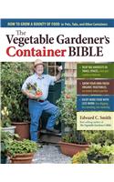 Vegetable Gardener's Container Bible