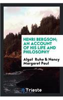 Henri Bergson; An Account of His Life and Philosophy