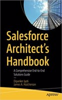 Salesforce Architect's Handbook: A Comprehensive End-to-End Solutions Guide