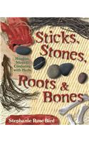 Sticks, Stones, Roots & Bones