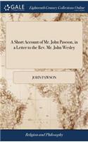 A Short Account of Mr. John Pawson, in a Letter to the Rev. Mr. John Wesley