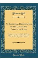 An Inaugural Dissertation on the Causes and Effects of Sleep: Submitted to the Examination of the Rev. John Ewing, S. T. P. Provost, the Trustees and Medical Professors of the University of Pennsylvania, on the Seventeenth Day of May, 1796, for the